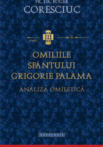Omiliile Sfântului Grigorie Palama. Analiză omiletică - Pr. dr. Roger Coresciuc 