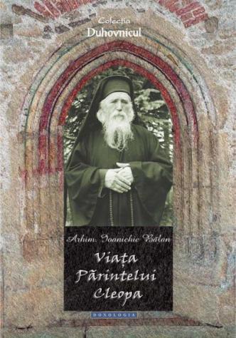 Viața Părintelui Cleopa - Arhim. Ioanichie Bălan 