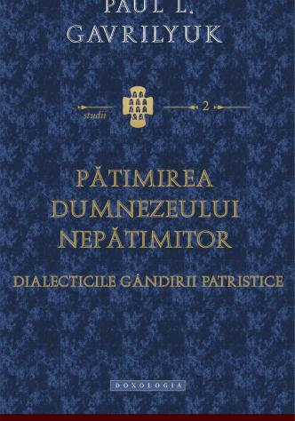 Pătimirea Dumnezeului nepătimitor. Dialecticile gândirii patristice - Dragoș Dâscă