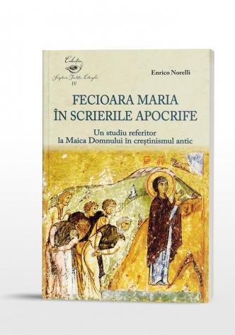 Enrico Norelli Fecioara Maria în scrierile apocrife.