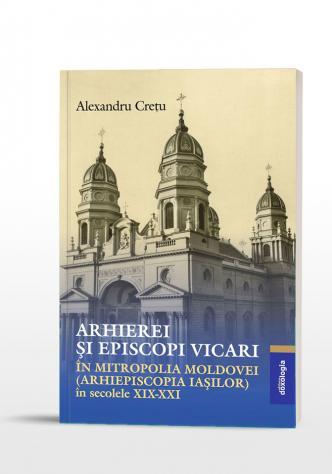 Arhierei și episcopi vicari în Mitropolia Moldovei (Arhiepiscopia Iașilor) în secolele XIX-XXI