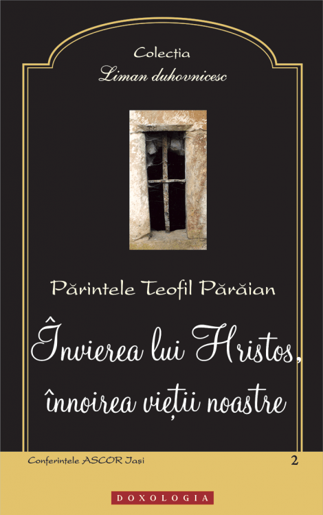 Învierea lui Hristos, înnoirea vieţii noastre - Pr. Teofil Părăian 