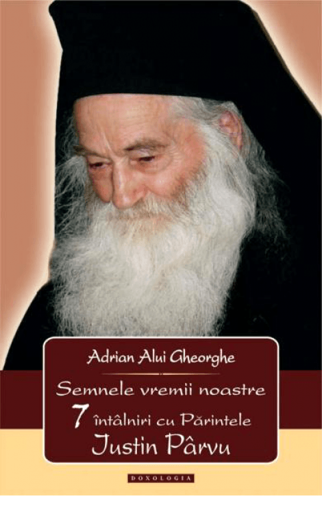 Semnele vremii noastre. 7 întâlniri cu Părintele Iustin Pârvu, Adrian Alui Gheorghe