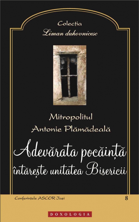 Adevărata pocăință întărește unitatea Bisericii - Mitropolitul Antonie Plămădeală