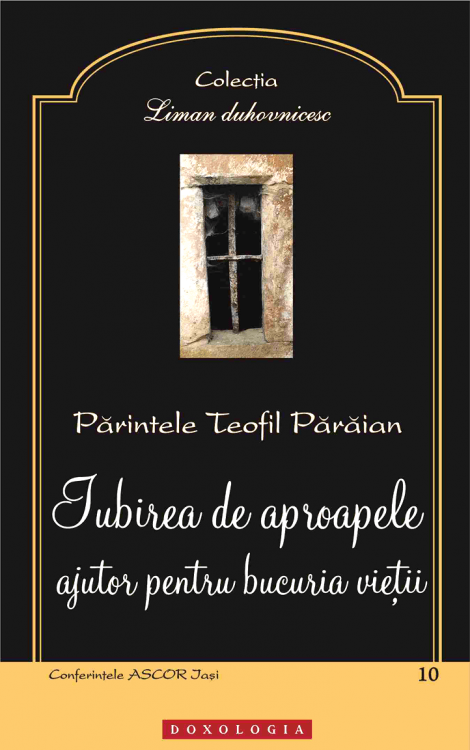 Iubirea de aproapele, ajutor pentru bucuria vieții - Pr. Teofil Părăian