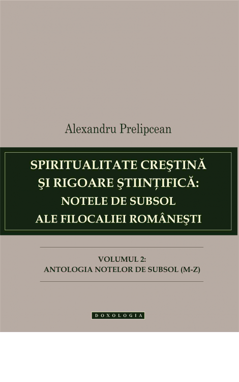 Spiritualitate creștină și rigoare științifică: notele de subsol ale Filocaliei românești. Vol. II, Alexandru Prelipcean 