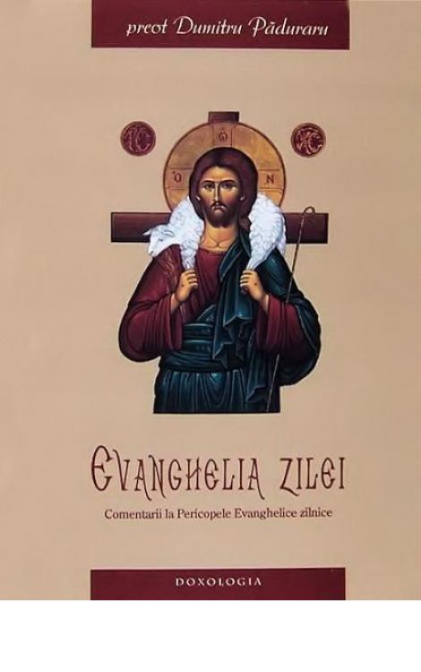 Evanghelia zilei. Comentarii la Pericopele Evanghelice de peste an - Pr. Dumitru Păduraru