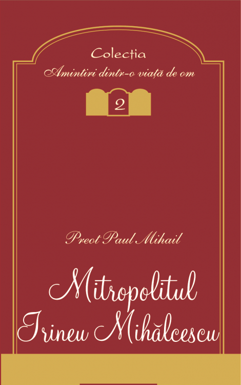 Mitropolitul Irineu Mihălcescu - Pr. Paul Mihail