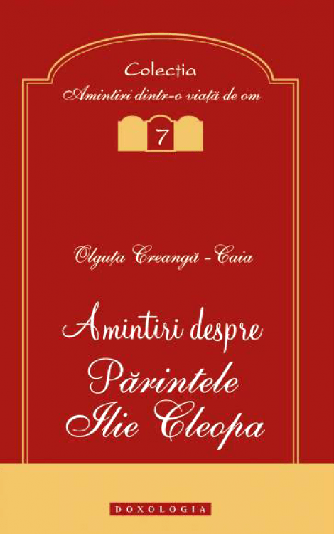 Amintiri despre Părintele Ilie Cleopa - Olguța Creangă – Caia