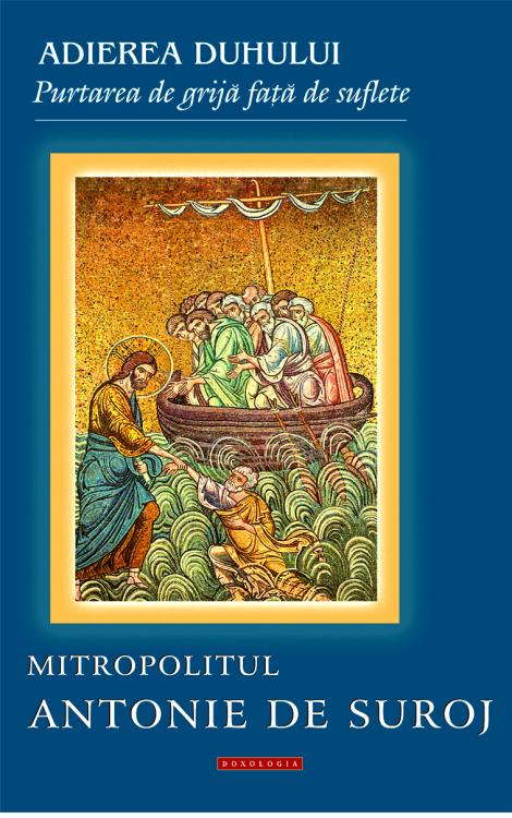 Adierea Duhului – purtarea de grijă faţă de suflete - Mitropolitul Antonie de Suroj