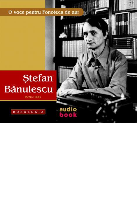 O voce pentru Fonoteca de aur. Ștefan Bănulescu. CD AUDIO