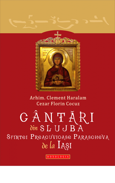 Cântări din slujba Sfintei Preacuvioase Parascheva de la Iași - Arhim. Clement Haralam, Cezar Florin Cocuz