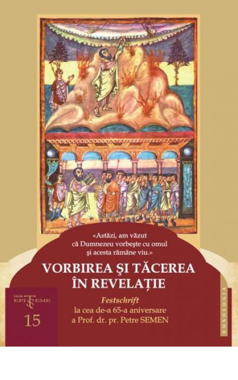 Vorbirea și tăcerea în revelație. Festschrift la cea de-a 65-a aniversare a Prof. dr. pr. Petre Semen