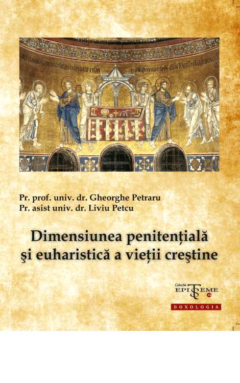 Dimensiunea penitențială și euharistică a vieții creștine - Pr. prof. univ. dr. Gheorghe Petrar