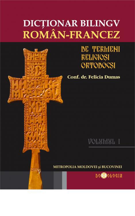 Dicționar bilingv de termeni religioși ortodocși (vol. I - român-francez) - Felicia Dumas 