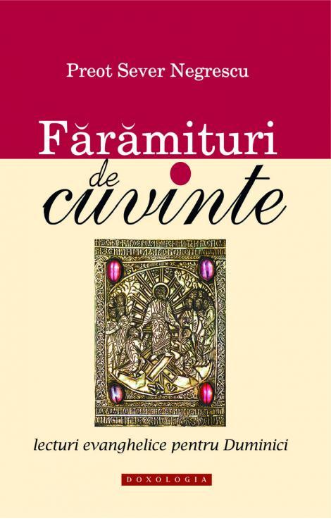 Fărămituri de cuvinte. Lecturi evanghelice pentru duminici - Pr. Sever Negrescu