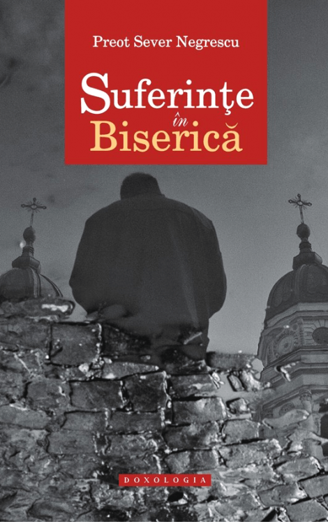 Suferințe în Biserică - Pr. Sever Negrescu