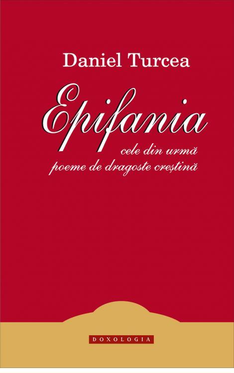 Epifania. Cele din urmă poeme de dragoste creștină - Daniel Turcea