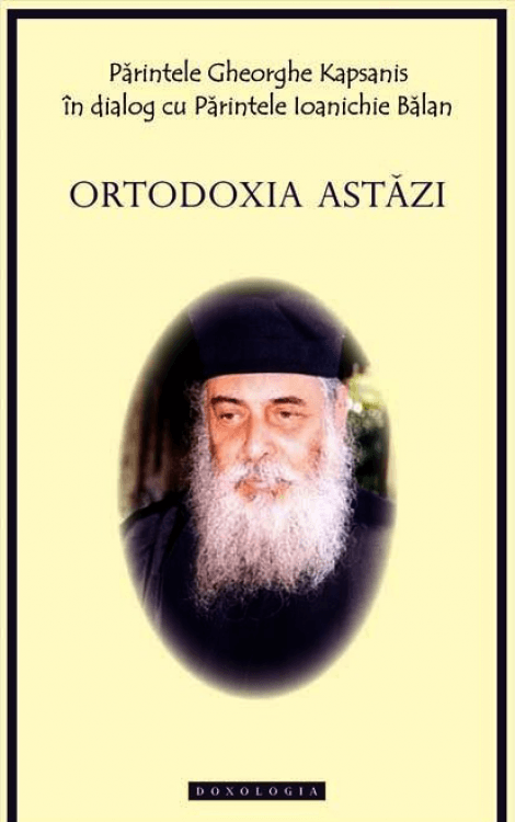 Ortodoxia astăzi - Arhim. Gheorghe Kapsanis Arhim. Ioanichie Bălan