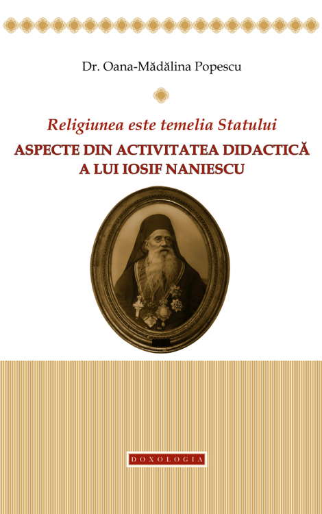 Religiunea este temelia Statului. Aspecte din activitatea didactică a lui Iosif Naniescu, Oana Mădălina Popescu, Iosif Naniescu