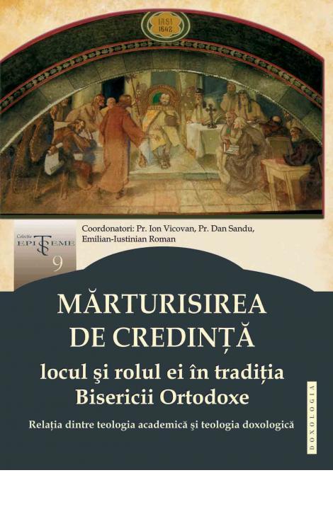 Ion Vicovan Emilian-Iustinian Roman - Mărturisirea de credință – locul și rolul ei în tradiția Bisericii Ortodoxe