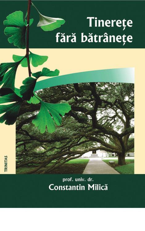Tinereţe fără bătrâneţe - Prof. univ. dr. Constantin Milică
