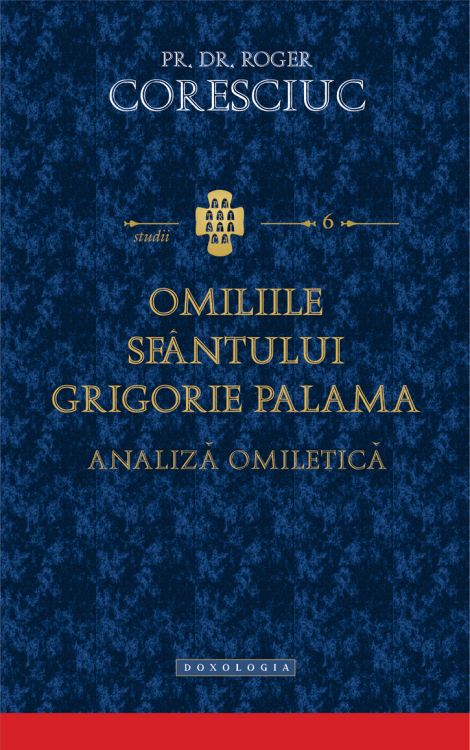 Omiliile Sfântului Grigorie Palama. Analiză omiletică - Pr. dr. Roger Coresciuc