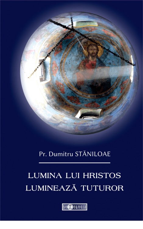 Pr. Dumitru Stăniloae - Lumina lui Hristos luminează tuturor