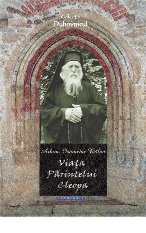 Viața Părintelui Cleopa - Arhim. Ioanichie Bălan 
