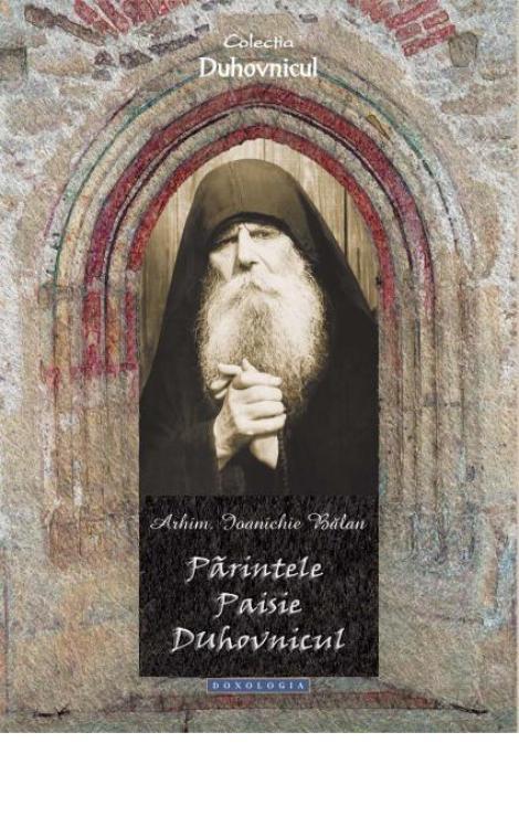 Părintele Paisie Duhovnicul  - Arhim. Ioanichie Bălan 