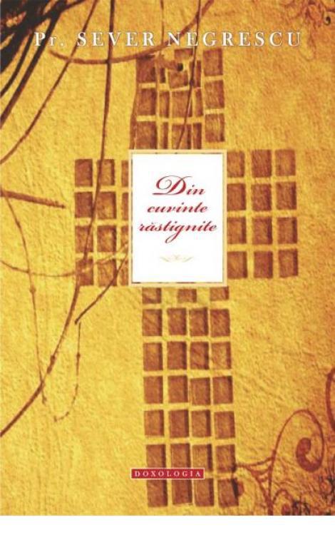 Din cuvinte răstignite - Pr. Sever Negrescu