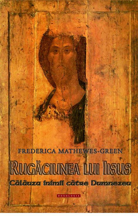 Rugăciunea lui Iisus. Călăuza inimii către Dumnezeu, Frederica Mathewes Green 