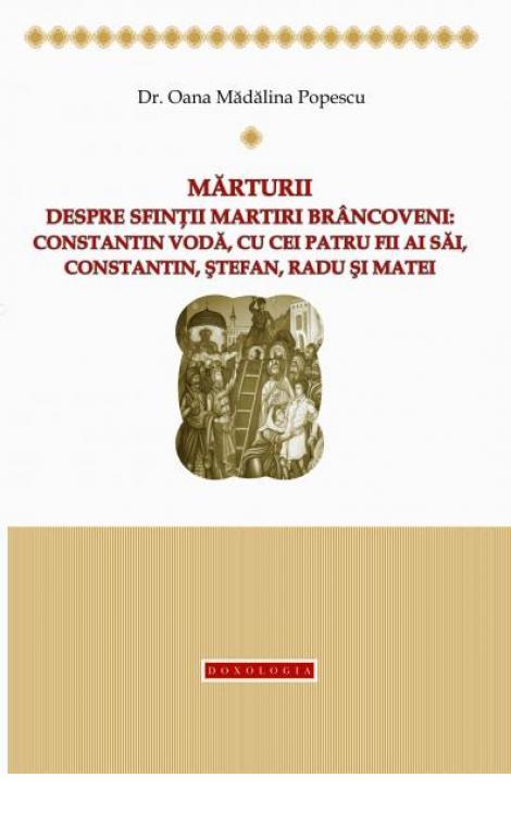 Mărturii despre Sfinţii Martiri Brâncoveni: Constantin Vodă, cu cei patru fii ai săi, Constantin, Ştefan, Radu şi Matei - Oana Mădălina Popescu