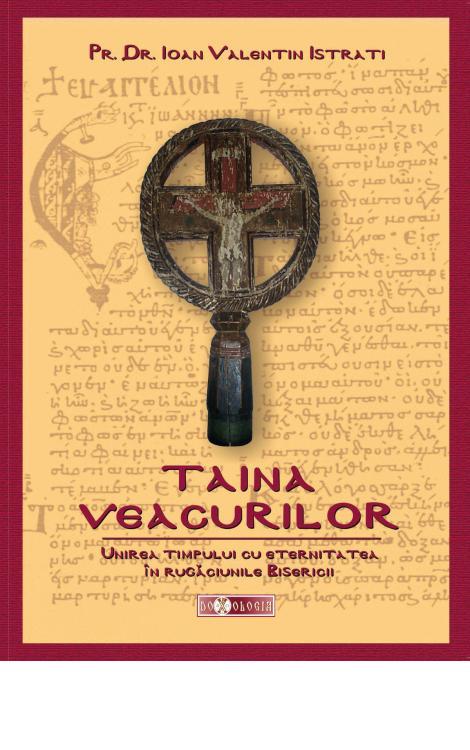 Taina veacurilor. Unirea timpului cu eternitatea în rugăciunile Bisericii - Pr. dr. Ioan Valentin Istrati
