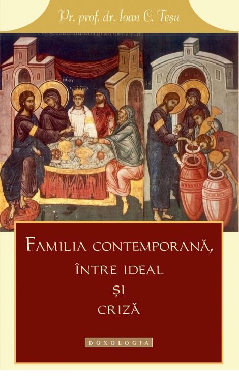 Familia contemporană între ideal și criză - Pr. prof. dr. Ioan C. Teşu 