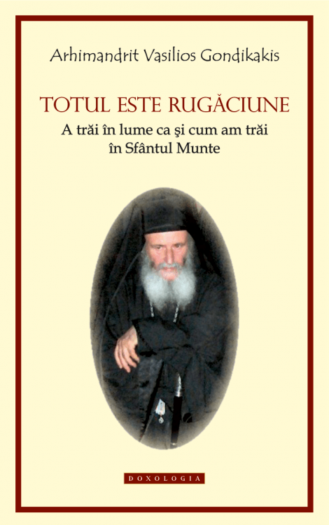 rugaciune, postul mare, Totul este rugăciune. A trăi în lume ca și cum am trăi în Sfântul Munte - Arhim. Vasilios Gondikakis