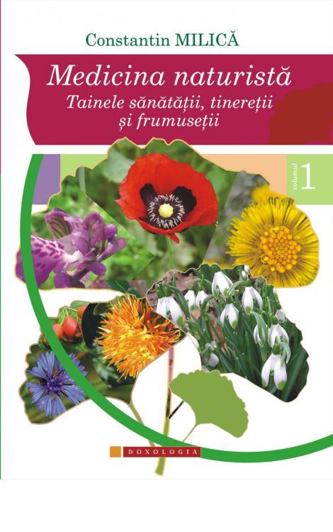 Constantin Milică - Medicina naturistă. Tainele sănătății, tinereții și frumuseții. Vol. I