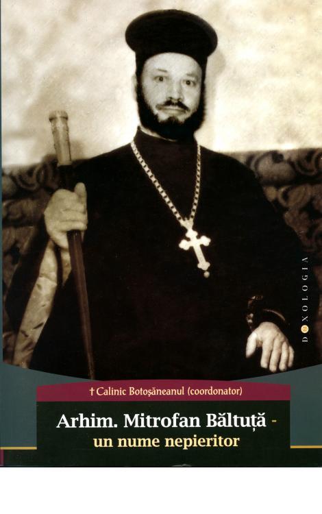 Arhim. Mitrofan Băltuță – un nume nepieritor - PS Calinic Botoșăneanul