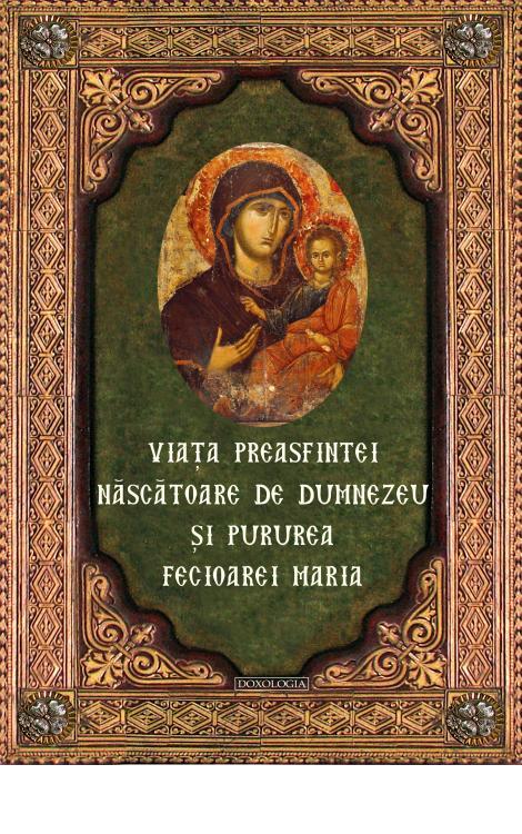Viaţa Preasfintei Născătoare de Dumnezeu şi Pururea Fecioarei Maria