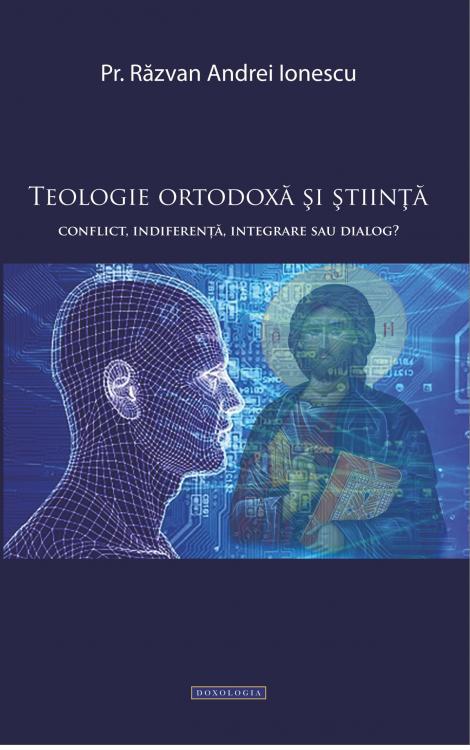 Teologie ortodoxă și știință. Conflict, indiferență, integrare sau dialog? - Pr. Răzvan Andrei Ionescu