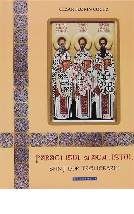 Paraclisul și Acatistul Sfinților Trei Ierarhi - Cezar Florin Cocuz