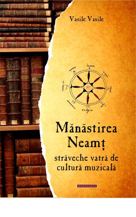 Vasile Vasile - Mănăstirea Neamţ - străveche vatră de cultură muzicală