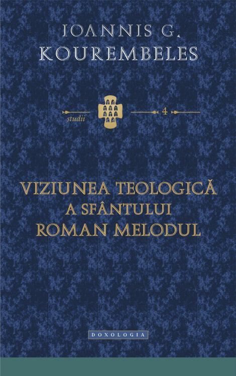 Viziunea teologică a Sfântului Roman Melodul - Ioannis G. Kourembeles 