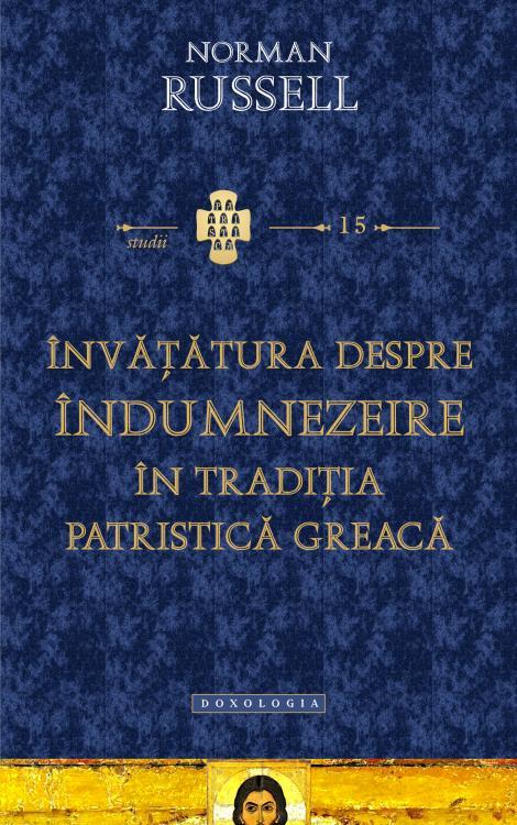 Învăţătura despre îndumnezeire în tradiţia patristică greacă - Norman Russell 