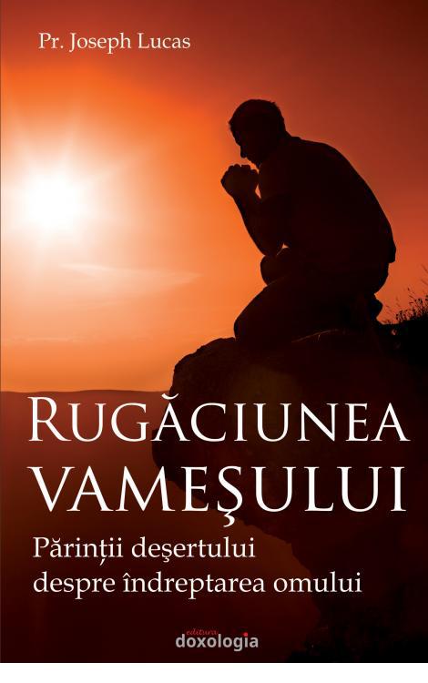 rugaciune, vamesul si fariseul, smerenie, judecata, dreptate, Rugăciunea vameşului. Părinţii deşertului despre îndreptarea omului, Pr. Joseph Lucas
