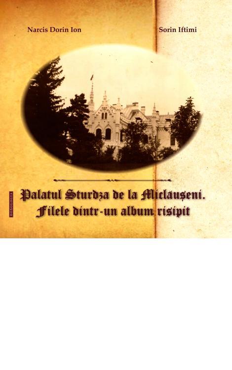 Palatul sturdza, Miclauseni, Palatul Sturdza de la Miclăușeni. File dintr-un album risipit