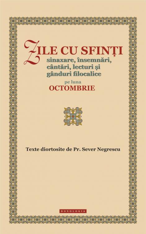 Zile cu sfinți. Sinaxare, însemnări, cântări, lecturi și gânduri filocalice
