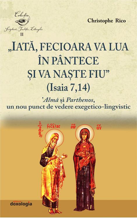 „Iată, Fecioara va lua în pântece și va naște Fiu” (Isaia 7, 14). 'Almâ și Parthenos, un nou punct de vedere exegetico-lingvistic Christophe Rico