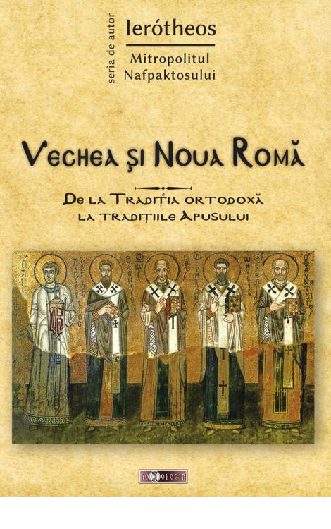Vechea și Noua Romă. De la Tradiția ortodoxă la tradițiile Apusului, Ierotheos Vlachos