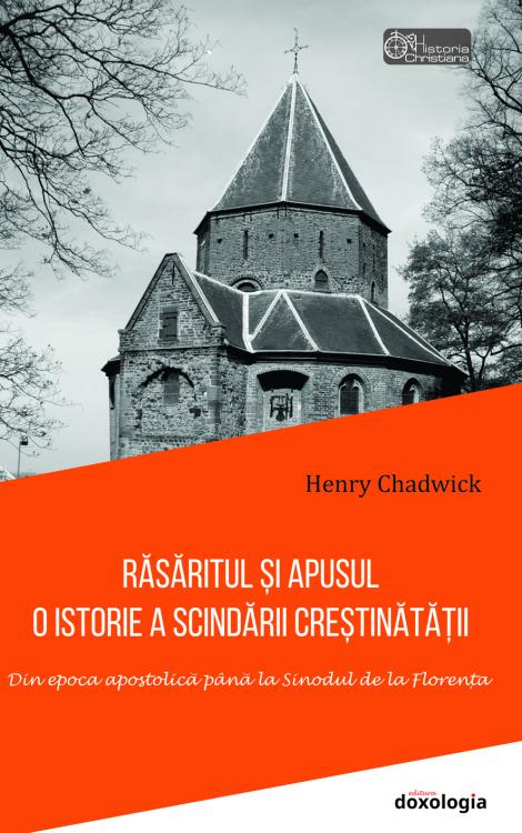 Răsăritul și Apusul: O istorie a scindării creștinătății. Din epoca apostolică până la Sinodul de la Florența